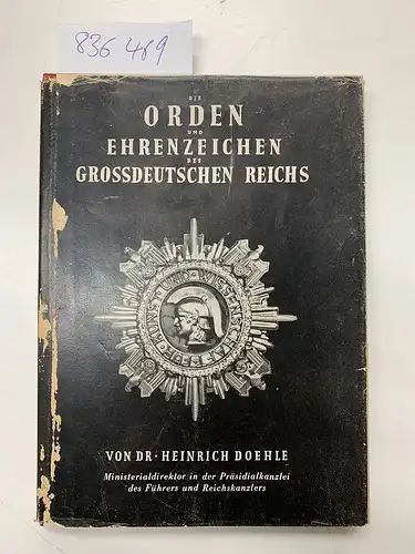 Doehle, Heinrich: Die Orden und Ehrenzeichen des grossdeutschen Reichs
 von Dr. Heinrich Doehle Ministerialdirektor der Präsidialkanzlei des Führers und Reichskanzlers. 