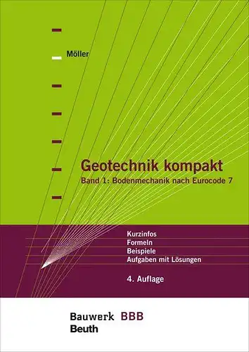 Möller, Gerd: Geotechnik kompakt; Teil: Bd. 1., Bodenmechanik nach Eurocode 7 : Kurzinfos, Formeln, Beispiele, Aufgaben mit Lösungen. 