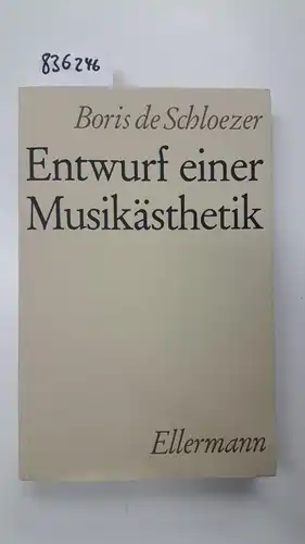 Schloezer, Boris De (1884-1969): Entwurf einer Musikasthetik : zum Verstandnis von Johann Sebastian Bach. 