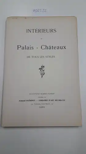 Guérinet, Armand: Intérieurs de Palais - Châteaux de tous les styles
 Phototypies d'apres nature. 