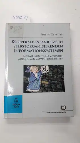 Obreiter, Philipp: Kooperationsanreize in selbstorganisierenden Informationssystemen : soziale Kontrolle zwischen autonomen Computereinheiten. 