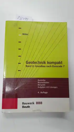 Möller, Gerd: Möller, Gerd: Geotechnik kompakt; Teil: Bd. 2., Grundbau nach Eurocode 7 : Kurzinfos, Baumethoden, Beispiele, Aufgaben mit Lösungen. 