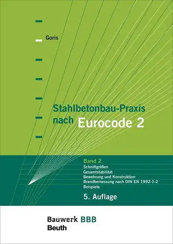 Goris, Alfons: Stahlbetonbau-Praxis; Teil: Bd. 2., Schnittgrößen, Gesamtstabilität, Bewehrung und Konstruktion, Brandbemessung nach DIN EN 1992-1-2, Beispiele : nach Eurocode 2. 