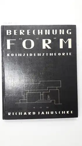 Januschke, Richard: Berechnung der Form. Koinzidenztheorie. 
