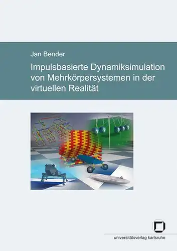 Bender, Jan: Impulsbasierte Dynamiksimulation von Mehrkörpersystemen in der virtuellen Realität. 