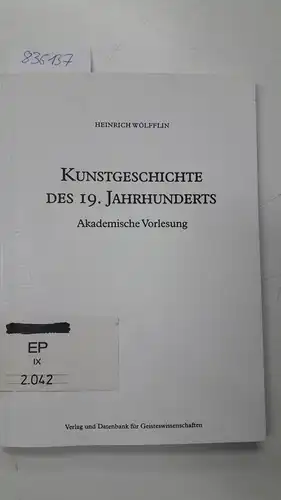 Wölfflin, Heinrich und Norbert (Herausgeber) Schmitz: Kunstgeschichte des 19. Jahrhunderts : akademische Vorlesung aus dem Archiv des Kunsthistorischen Instituts der Universität Wien
 Heinrich Wölfflin. Hrsg.. 