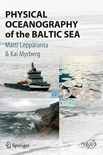 Leppäranta, Matti and Kai Myrberg: Physical oceanography of the Baltic Sea
 Matti Leppäranta and Kai Myrberg / Springer Praxis Books in geophysical sciences. 