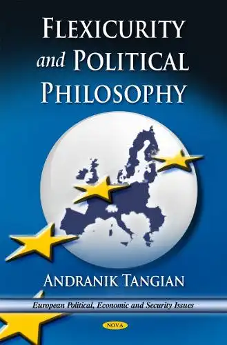 Tangian, Andranik: Flexicurity & Political Philosophy (European Political, Economic, and Security Issues). 