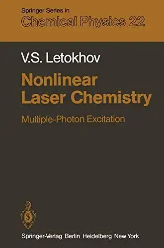 Letokhov, V. S: Nonlinear Laser Chemistry: Multiple-Photon Excitation (Springer Series in Chemical Physics (22), Band 22). 
