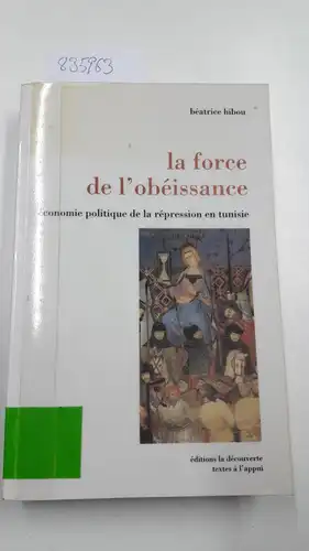 Hibou, Béatrice: La force de l'obéissance: Economie politique de la répression en Tunisie. 