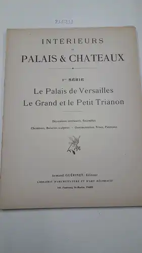 Guérinet, Armand: Intérieurs de Palais & Chateaux
 1re Série. Le Palais de Versailles, Le Grand et le Petit Trianon. 
