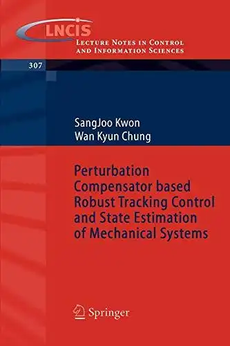 Kwon, SangJoo and Wan Kyun Chung: Perturbation compensator based robust tracking control and state estimation of mechanical systems
 S. J. Kwon ; W. K. Chung / Lecture notes in control and information sciences ; Vol. 307. 