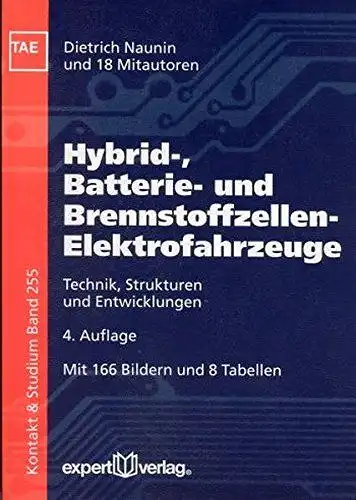 Naunin, Dietrich (Mitwirkender): Hybrid-, Batterie- und Brennstoffzellen-Elektrofahrzeuge : Technik, Strukturen und Entwicklungen ; mit 8 Tabellen
 Dietrich Naunin ... / Kontakt & Studium ; Bd. 255. 