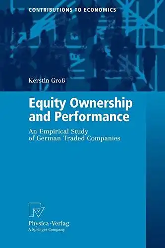Groß, Kerstin: Equity Ownership and Performance: An Empirical Study of German Traded Companies (Contributions to Economics). 