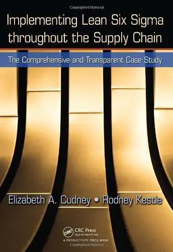 Cudney, Elisabeth A. and Rodney Kestle: Implementing Lean Six Sigma throughout the Supply Chain: The Comprehensive and Transparent Case Study. 