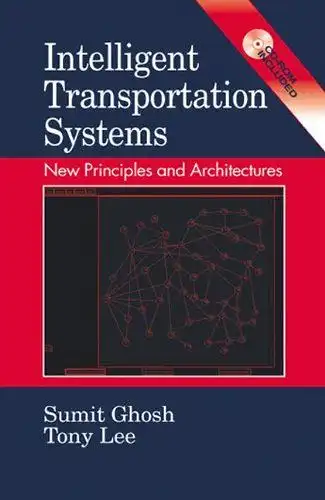 Ghosh, Sumit, Tony Lee and Tony Lee: Intelligent Transportation Systems: New Principles and Architectures (Mechanical Engineering Handbook Series). 