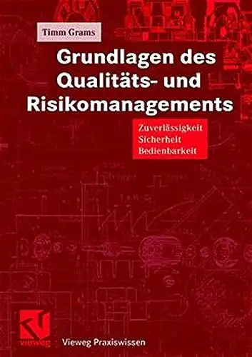 Mildenberger, Otto und Timm Grams: Grundlagen des Qualitäts- und Risikomanagements: Zuverlässigkeit, Sicherheit, Bedienbarkeit (Vieweg Praxiswissen). 