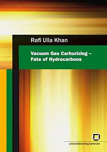 Khan, Rafi Ullah: Vacuum gas carburizing - fate of hydrocarbons
 by Rafi Ulla Khan. 