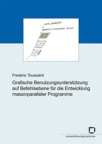 Toussaint, Frederic: Grafische Benutzungsunterstützung auf Befehlsebene für die Entwicklung massivparalleler Programme. 