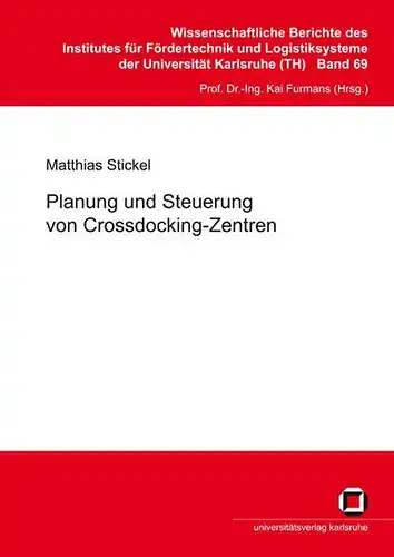 Stickel, Matthias: Planung und Steuerung von Crossdocking-Zentren. 