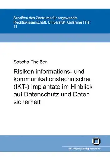 Theißen, Sascha: Risiken informations- und kommunikationstechnischer (IKT-)Implantate im Hinblick auf Datenschutz und Datensicherheit. 