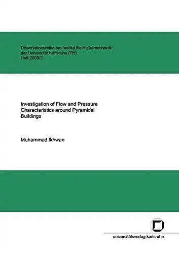 Ikhwan, Muhammad: Investigation of flow and pressure characteristics around pyramidal buildings
 von / Institut für Hydromechanik (Karlsruhe): Dissertationsreihe am Institut für Hydromechanik der Universität Karlsruhe (TH) ; H. 2005,3. 