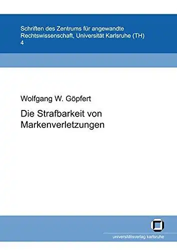 Göpfert, Wolfgang W: Die Strafbarkeit von Markenverletzungen
 von / Zentrum für Angewandte Rechtswissenschaft: Schriften des Zentrums für Angewandte Rechtswissenschaft ; Bd. 4. 