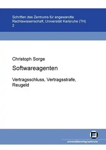 Sorge, Christoph: Softwareagenten: Vertragsschluss, Vertragsstrafe, Reugeld. 