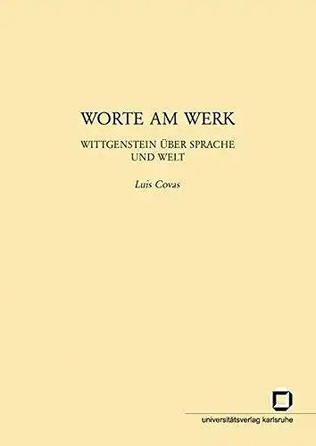 Carrujo Covas, Luis Miguel: Worte am Werk : Wittgenstein über Sprache und Welt
 von / Europäische Kultur und Ideengeschichte / Studien ; Bd. 2. 
