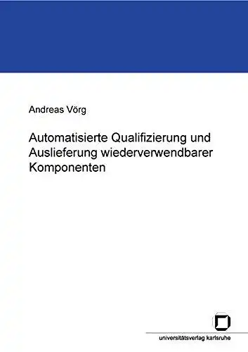 Vörg, Andreas: Automatisierte Qualifizierung und Auslieferung wiederverwendbarer Komponenten
 von. 