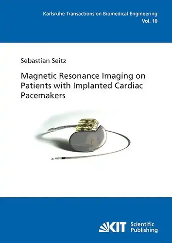 Seitz, Sebastian: Magnetic resonance imaging on patients with implanted cardiac pacemakers. 
