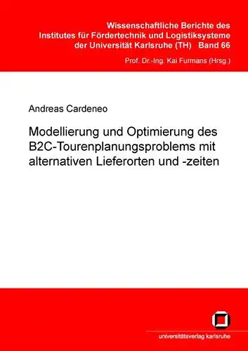 Cardeneo, Andreas: Modellierung und Optimierung des B2C-Tourenplanungsproblems mit alternativen Lieferorten und -zeiten. 