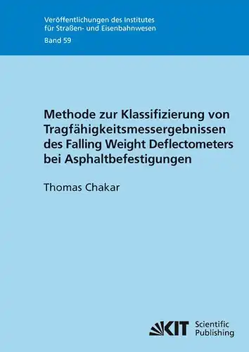 Chakar, Thomas: Methode zur Klassifizierung von Tragfähigkeitsmessergebnissen des Falling Weight Deflectometers bei Asphaltbefestigungen. 
