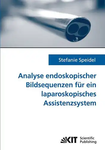 Speidel, Stefanie: Analyse endoskopischer Bildsequenzen für ein laparoskopisches Assistenzsystem. 