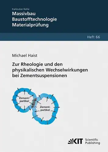 Haist, Michael: Zur Rheologie und den physikalischen Wechselwirkungen bei Zementsuspensionen. 