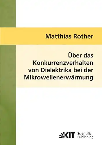Rother, Matthias: Über das Konkurrenzverhalten von Dielektrika bei der Mikrowellenerwärmung. 