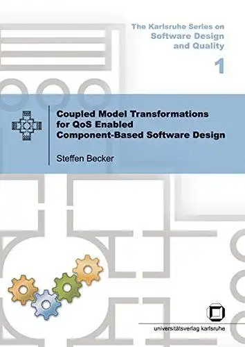 Becker, Steffen: Coupled model transformations for QoS enabled component-based software design
 by / The Karlsruhe series on software design and quality ; Vol. 1. 