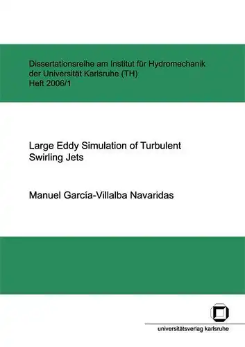 García-Villalba Navaridas, Manuel: Large eddy simulation of turbulent swirling jets. 