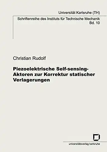 Rudolf, Christian: Piezoelektrische Self-sensing-Aktoren zur Korrektur statischer Verlagerungen
 von / Universität Karlsruhe. Institut für Technische Mechanik: Schriftenreihe des Instituts für Technische Mechanik ; Bd. 10. 