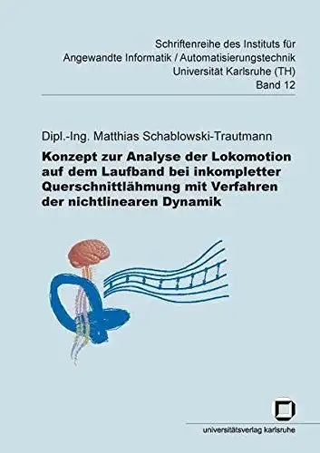 Schablowski-Trautmann, Matthias: Konzept zur Analyse der Lokomotion auf dem Laufband bei imkompletter Querschnittlähmung mit Verfahren der nichtlinearen Dynamik (Schriftenreihe des ... Universität Karlsruhe (TH)). 