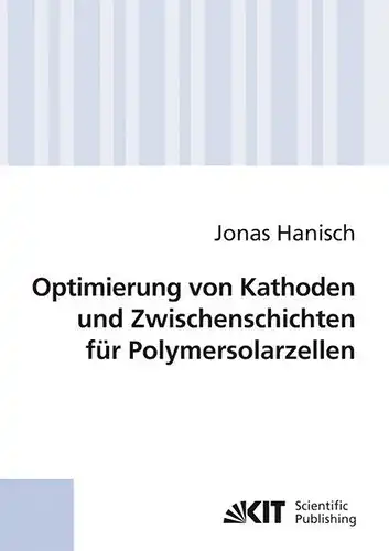 Hanisch, Jonas: Optimierung von Kathoden und Zwischenschichten für Polymersolarzellen. 