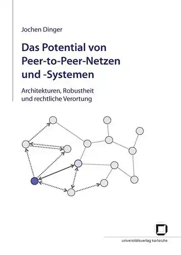 Dinger, Jochen: Das @Potential von Peer-to-Peer-Netzen und -Systemen: Architekturen, Robustheit und rechtliche Verortung. 