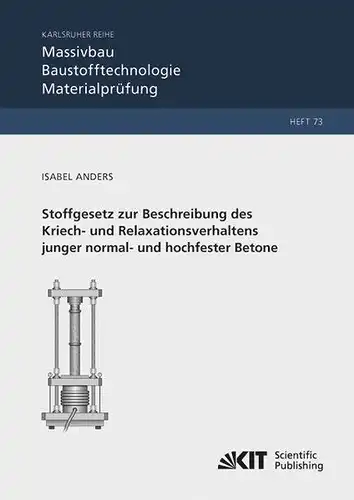 Anders, Isabel: Stoffgesetz zur Beschreibung des Kriech- und Relaxationsverhaltens junger normal- und hochfester Betone. 