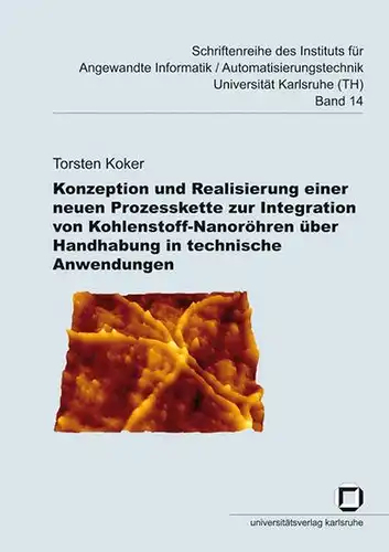 Koker, Torsten: Konzeption und Realisierung einer neuen Prozesskette zur Integration von Kohlenstoff-Nanoröhren über Handhabung in technische Anwendungen. 