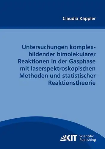 Kappler, Claudia: Untersuchungen komplexbildender biomolekularer Reaktionen in der Gasphase mit laserspektroskopischen Methoden und statistischer Reaktionstheorie. 