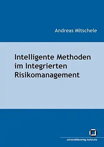 Mitschele, Andreas: Intelligente Methoden im integrierten Risikomanagement. 