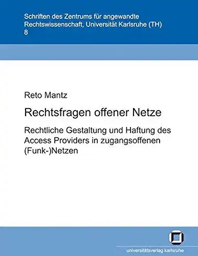 Mantz, Reto: Rechtsfragen offener Netze : rechtliche Gestaltung und Haftung des Access-Providers in zugangsoffenen (Funk-)Netzen
 von / Zentrum für Angewandte Rechtswissenschaft: Schriften des Zentrums für Angewandte Rechtswissenschaft ; Bd. 8. 