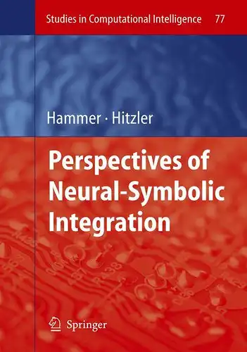 Hammer, Barbara (Mitwirkender): Perspectives of neural symbolic integration : with 26 tables
 Barbara Hammer ; Pascal Hitzler (ed.) / Studies in computational intelligence ; Vol. 77. 