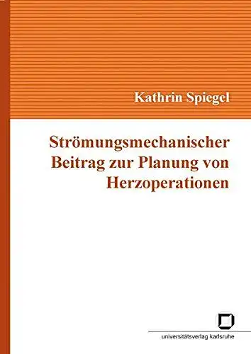 Spiegel, Kathrin: Strömungsmechanischer Beitrag zur Planung von Herzoperationen. 