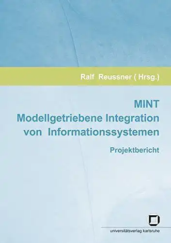 Reussner, Ralf (Herausgeber): MINT - modellgetriebene Integration von Informationssystemen : Projektbericht
 hrsg. von Ralf Reussner. Unter Mitarb. von Xinghai Chi. 